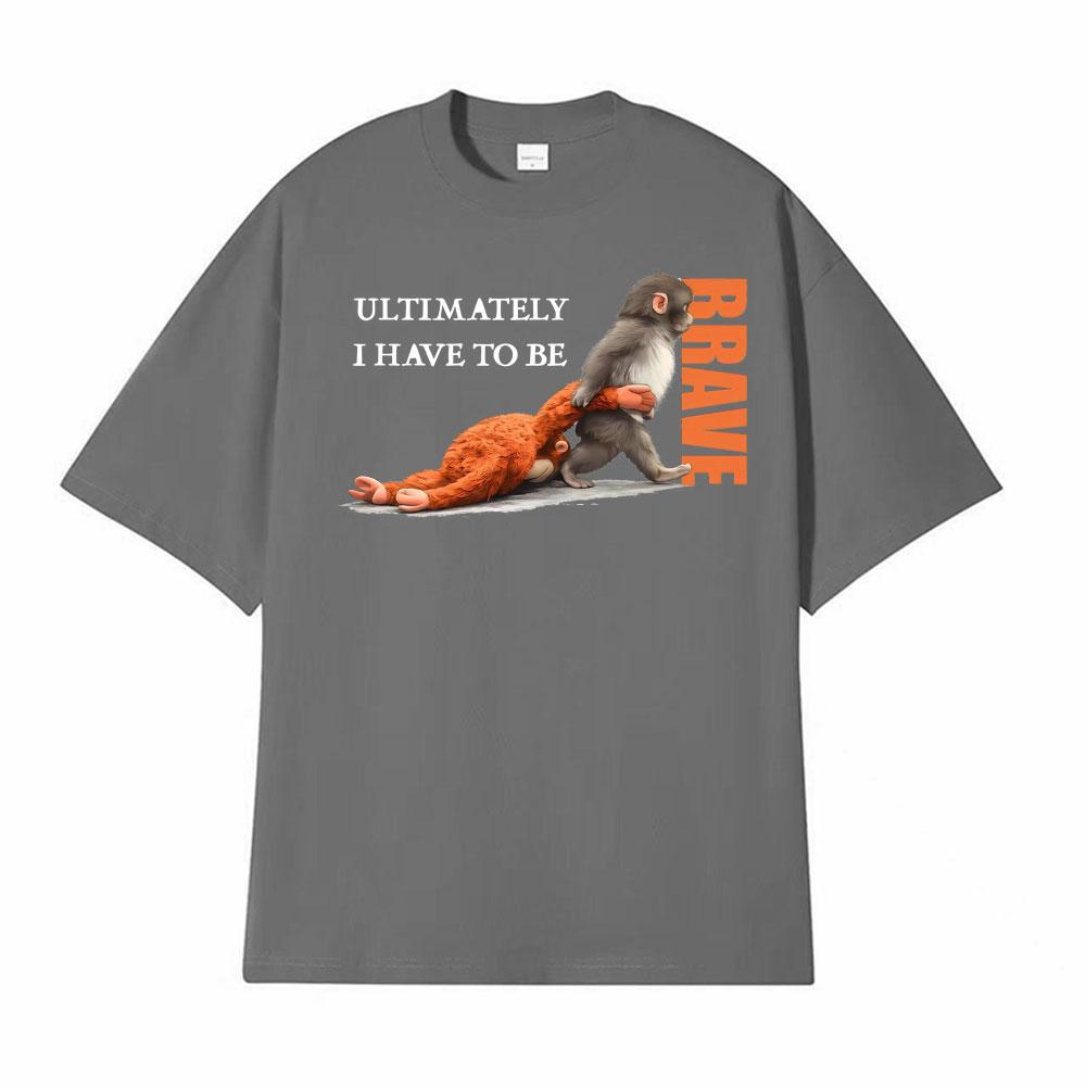 UItimately I Have To Be Brave Team Punch Monkey Print T Shirts Unisex Unisex Fashion Hot Sale Tshirt Casual Cozy T Shirt Streetwear