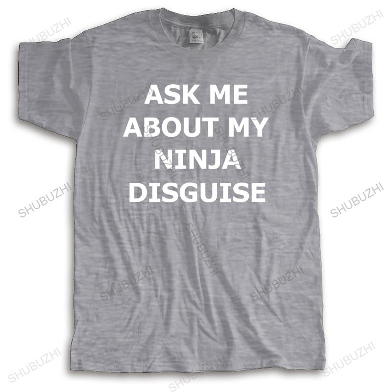New t shirt black funny tops for men Tshirt men cotton tee shirt ASK ME ABOUT MY NINJA DISGUISE unisex printing loose t-shirt