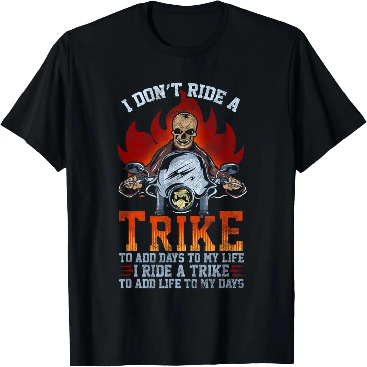 I Don t Ride A Trike To Add Days To My Life Cool Biker Gift T-Shirt S
