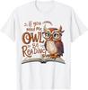 NEW LIMITED! If You Need Me Owl Be Reading Funny Book Lover Tee - MADE IN USA