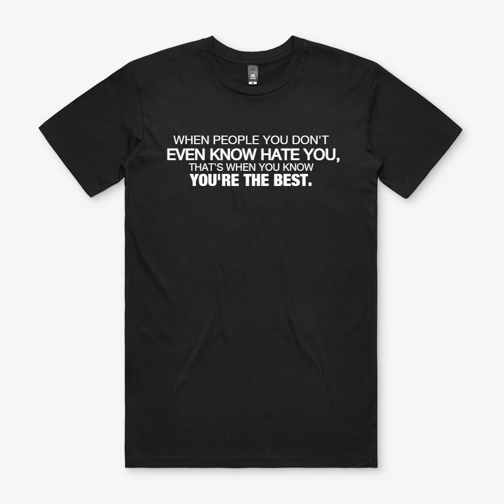 WHEN PEOPLE YOU DON T EVEN KNOW HATE YOU T Shirt S to 2XL Gift TEE S разноцветный