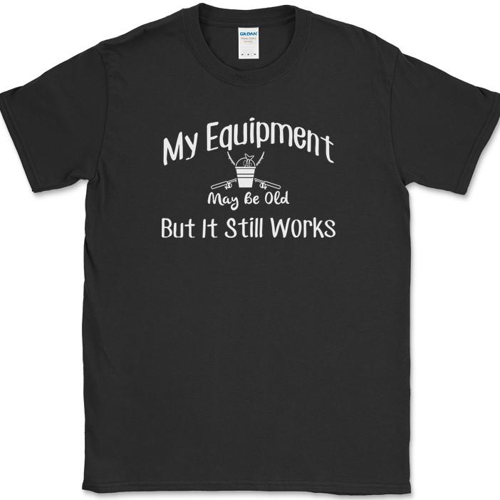 

My Equipment May Be Old But It Still Works Fishing T-Shirt Funny Rod Tee S
