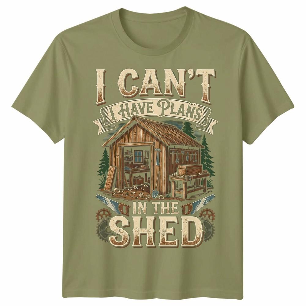 I Cant I Have Plans In The Shed Woodworking Hobbies Mens Womens Graphic Tee