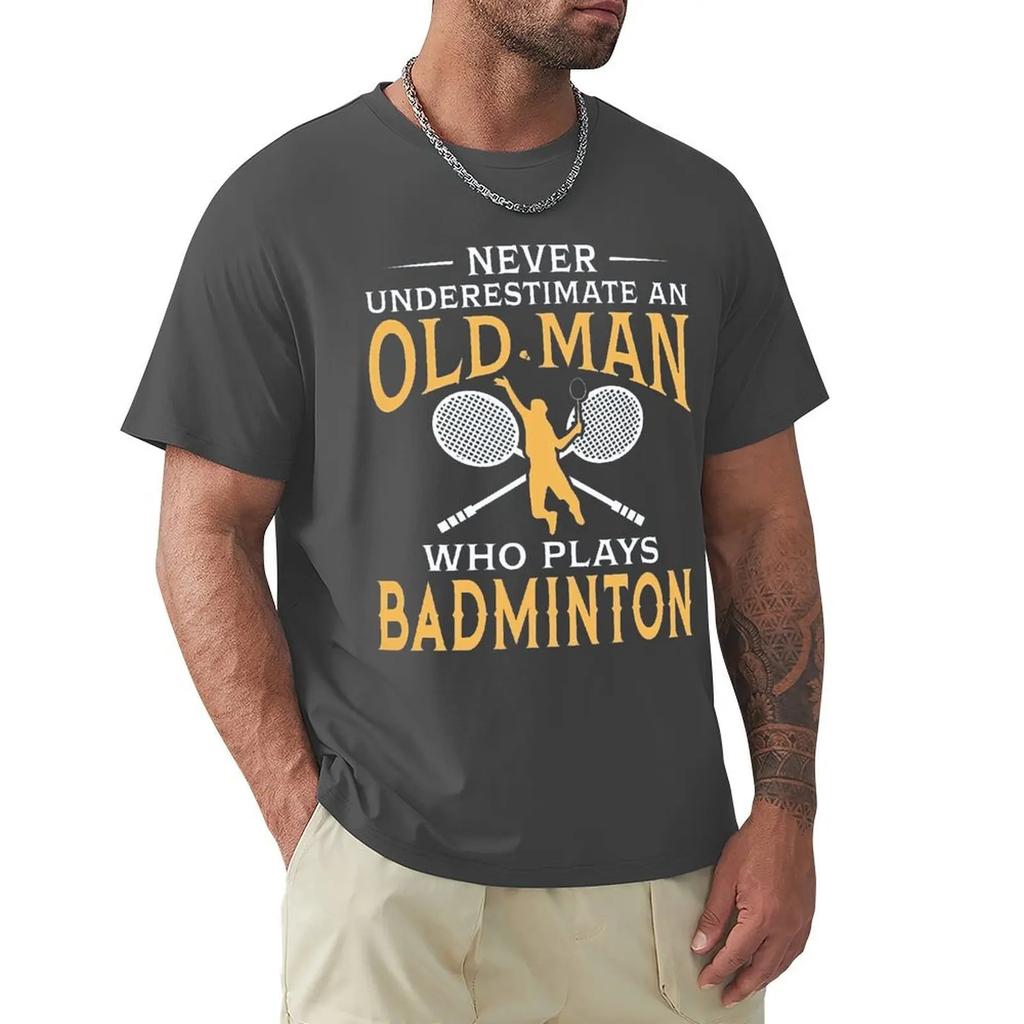 Never Underestimate An Old Man Who Plays Badminton T Shirt Harajuku Short Sleeve T-shirt 100% Cotton Graphics Tshirt Tops