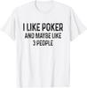I Like Poker and Maybe Like 3 People Funny Sarcastic Poker T-Shirt