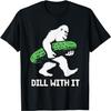 Bigfoot Pickle Dill With It Funny Pickles Sasquatch T-Shirt