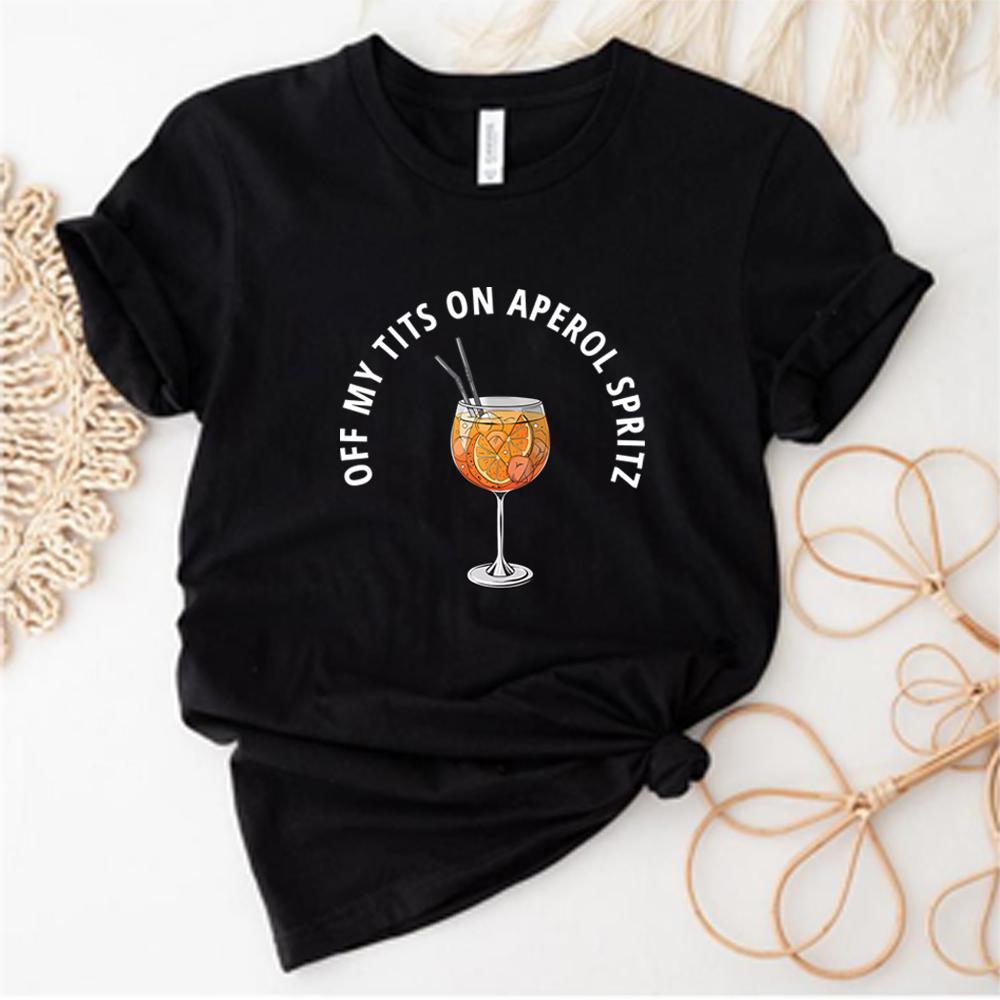 Off My Tits On Aperol Spritz TShirt Fun Cocktail Graphic Tee Summer Cocktail Drink Shirt Unique Gift for Aperol Enthusiasts