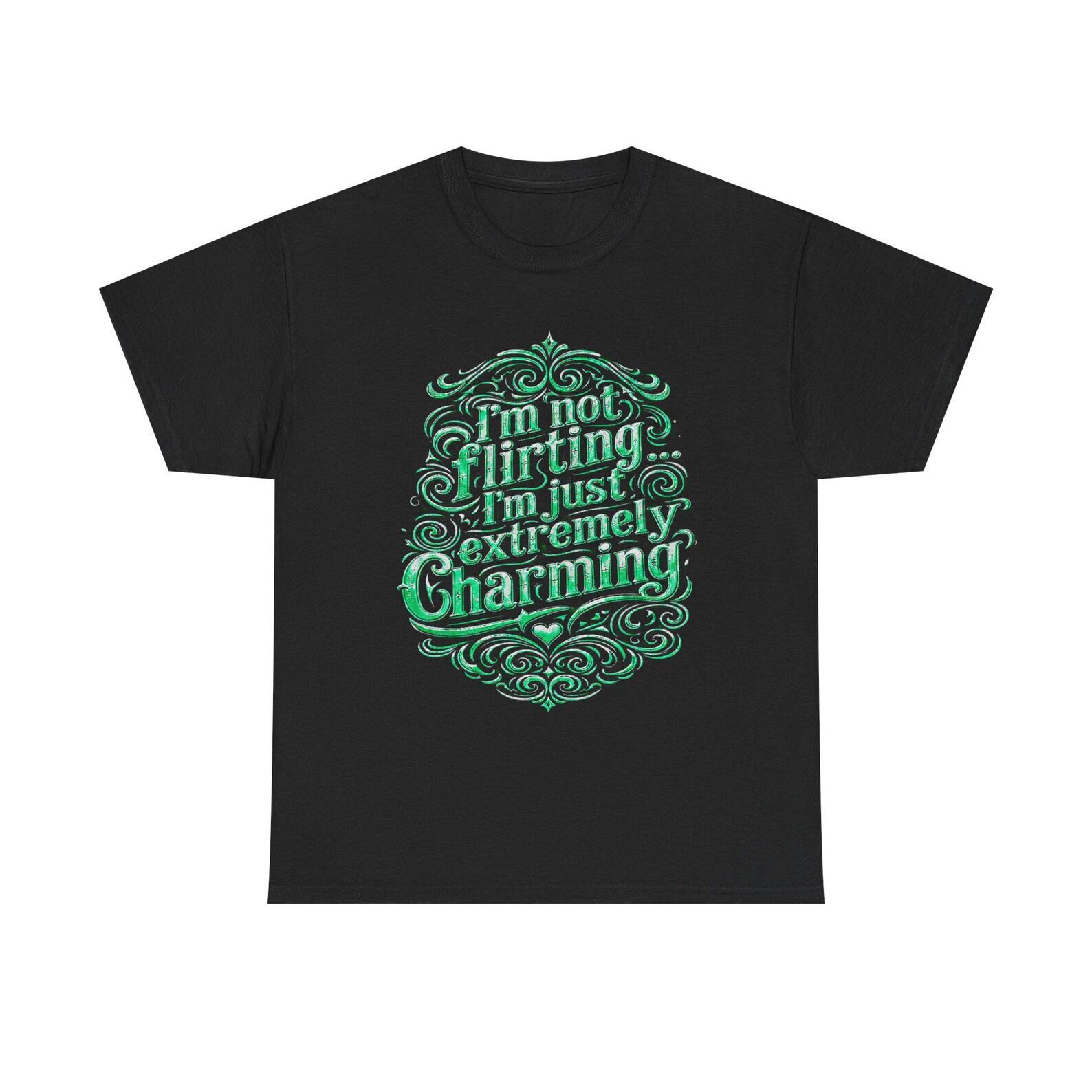 Im Not Flirting Im just Extremely Charming Green Vintage Typography,Funny Confident Flirty Quote Tee S