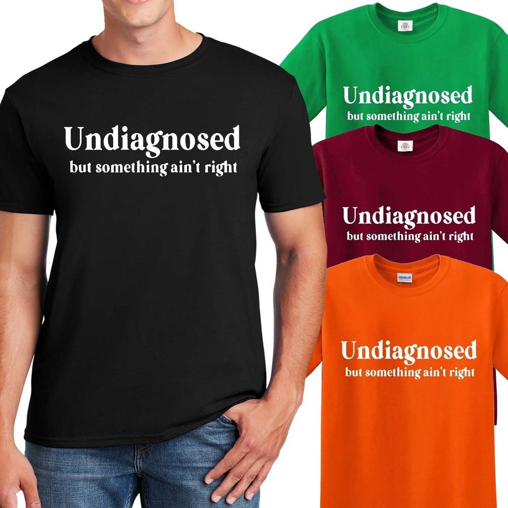 

UNDIAGNOSED BUT SOMETHING | FUNNY | NOVELTY | JOKE | MEN S T-shirt TEE TOP 3XL