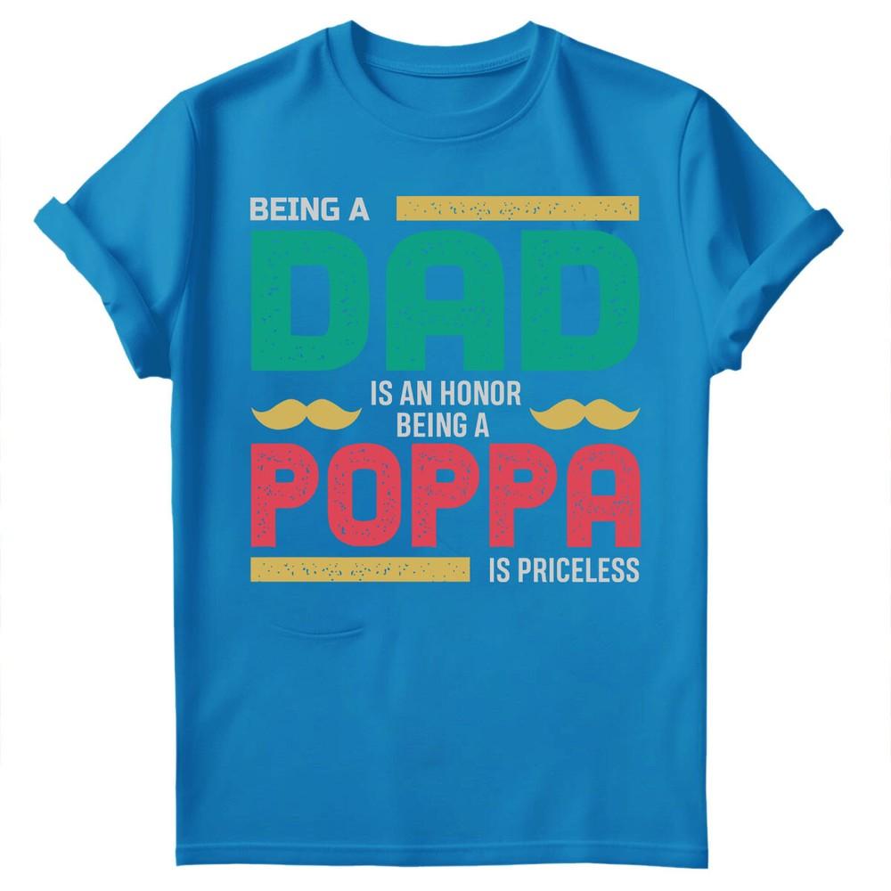 Being Dad Is An Honor Fathers Day For Daddy Unisexs Gift Birthday TShirts FD