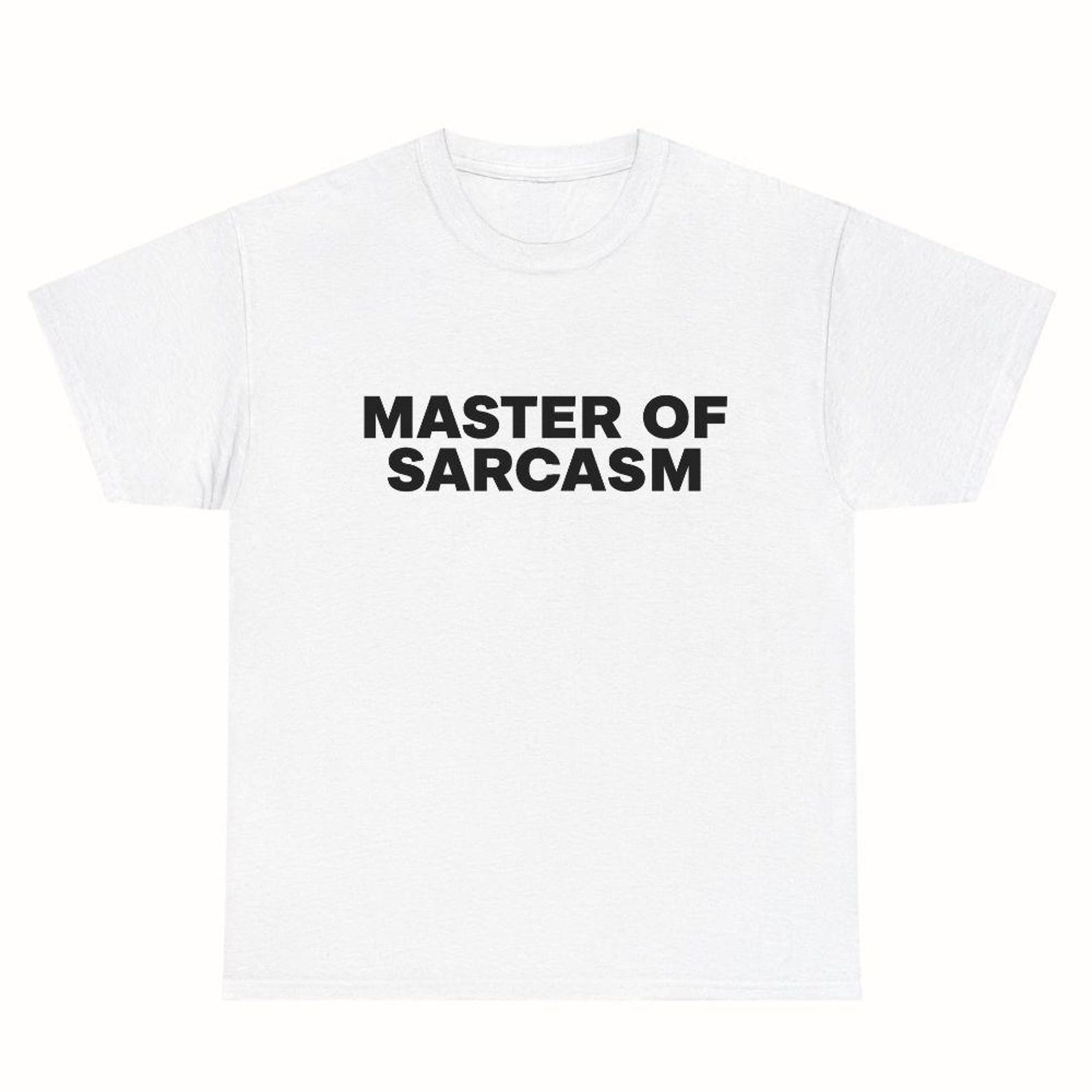 Master of Sarcasm Tshirt - Minimalist Funny Sarcastic Quote Tee,Funny Y2K Unisex Shirt S