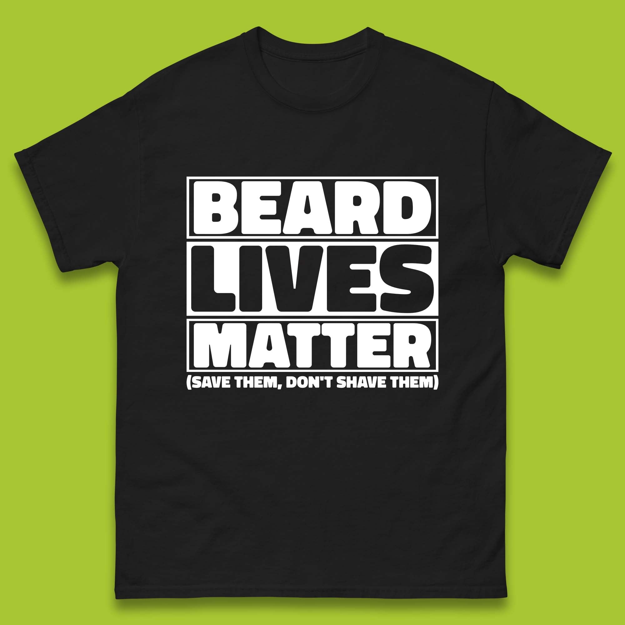 Beard Lives Matter Save Them, Don t Shave Them Facial Hair Rules Mens Tee Top 4XL