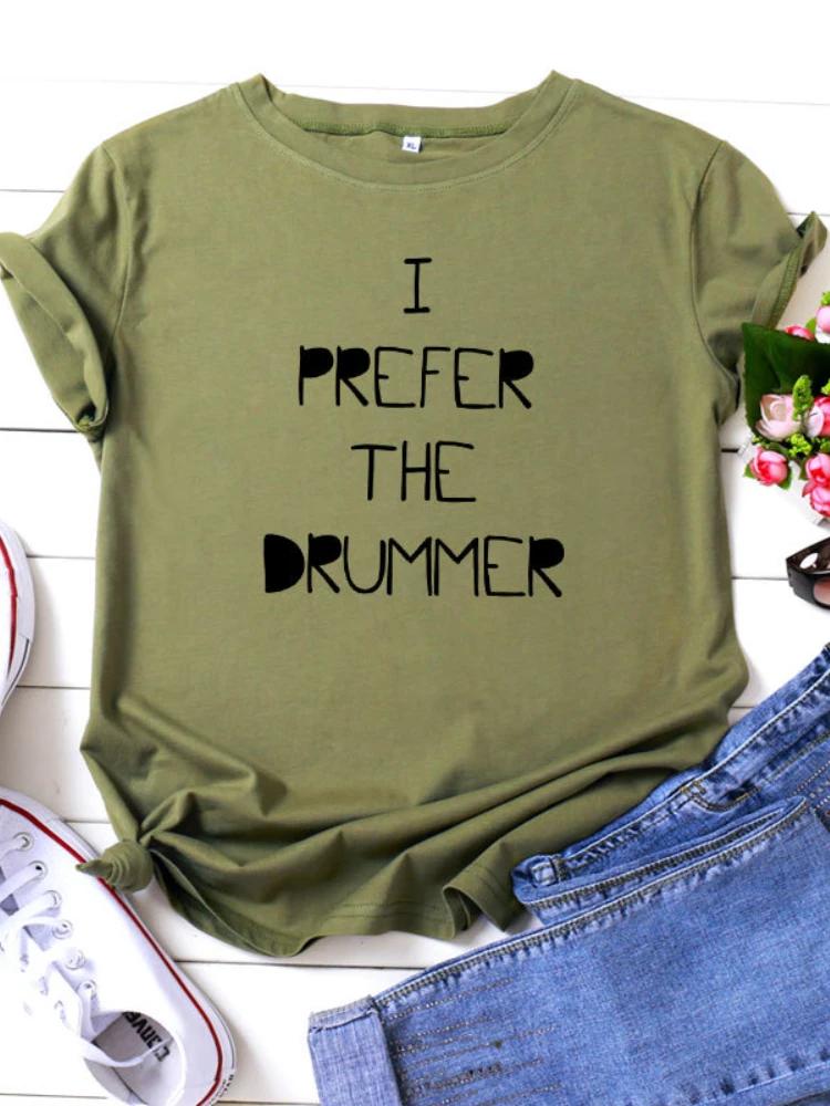 I PREFER THE DRUMMER Letter Print Women T Shirt Short Sleeve O Neck Loose Women Tshirt Ladies Tee Shirt Tops Camisetas Mujer
