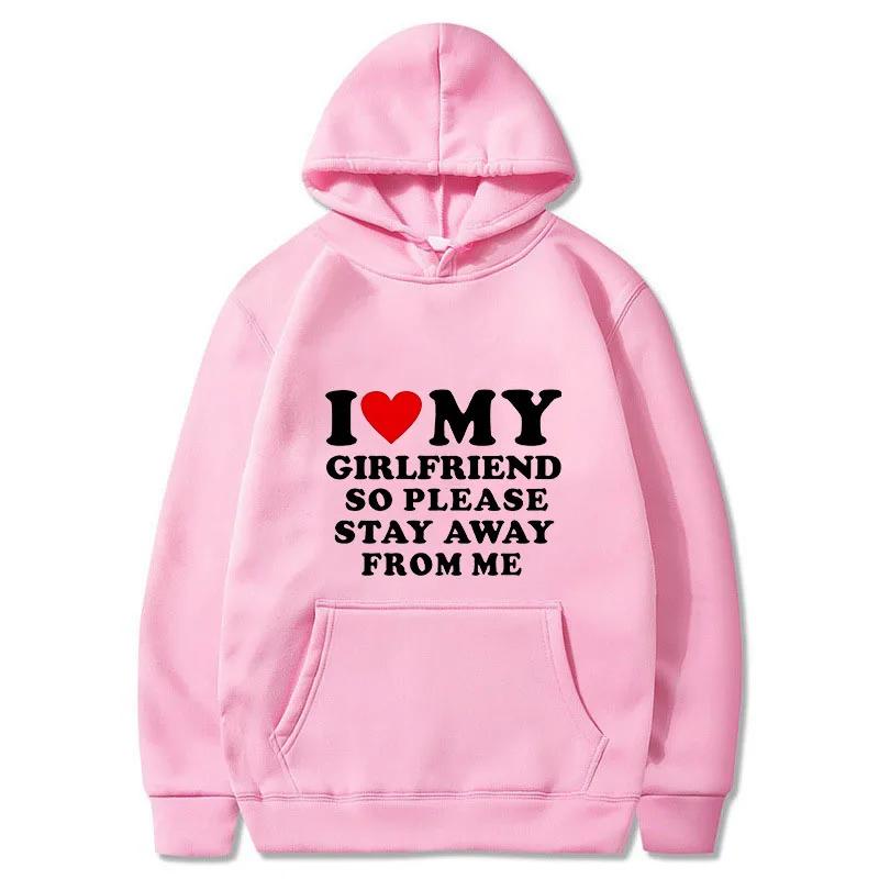 I Love My Girlfriend So Please Stay Away From Me Men Hoodie Funny Saying Quote Couple Fashion Pullover Casual Daily Sweatshirt