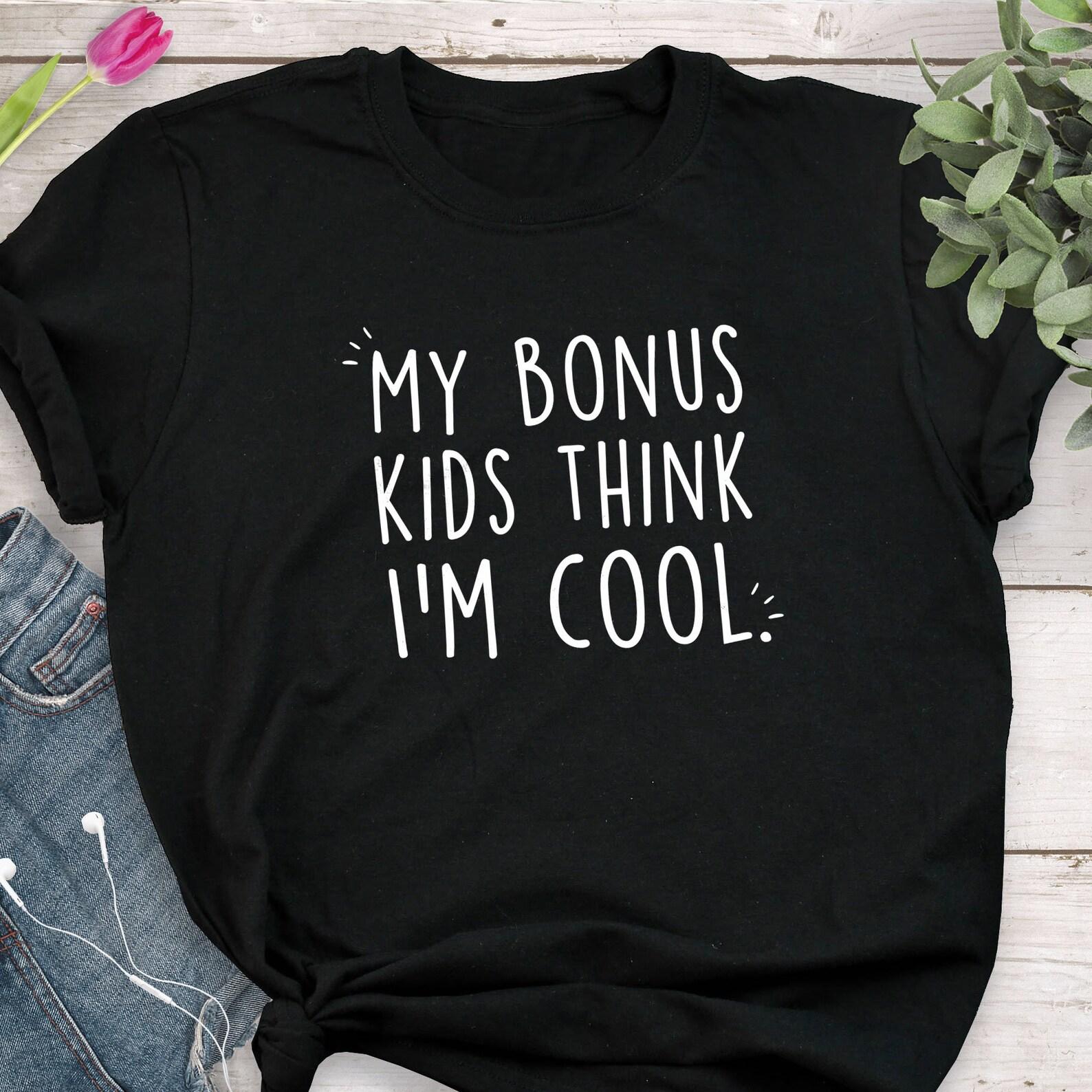 Mother s Day Bonus Kid Shirt, , Funny Stepmom Gift, Stepmother T-shirt, Step Mom Tee, Stepdad, Stepchild, Father s Day, Funny Dad 110