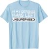 In My Defense I Was Left Unsupervised Funny Graphic Tee Breathable Cotton Casual Tshirt