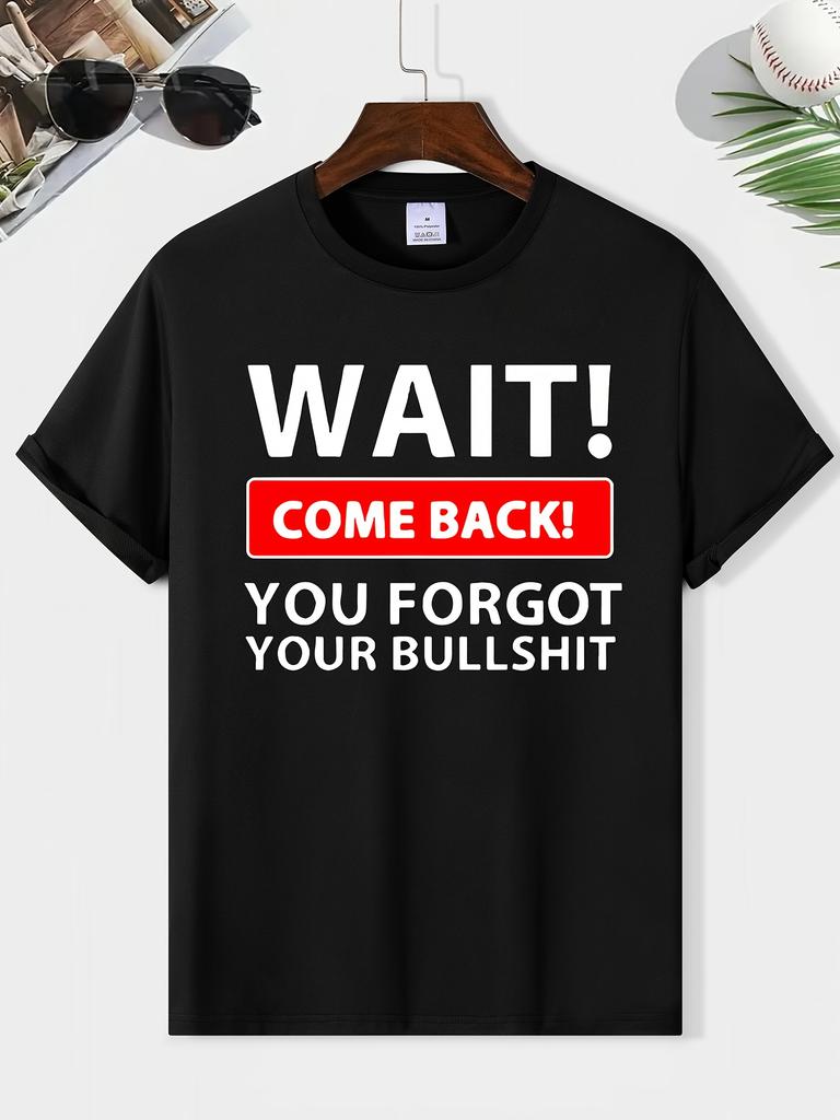 Wait Come Back You Forget Your Bullshit Print Men's Round Neck Short Sleeve Tee Fashion Regular Fit T-Shirt Top