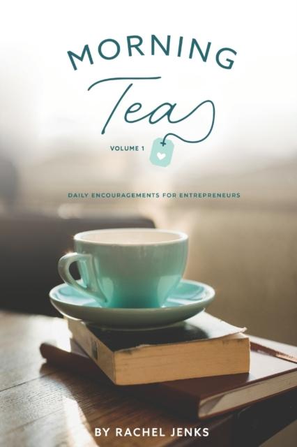 The Morning Tea Volume 1 : Daily Encouragements for Entrepreneurs Book
