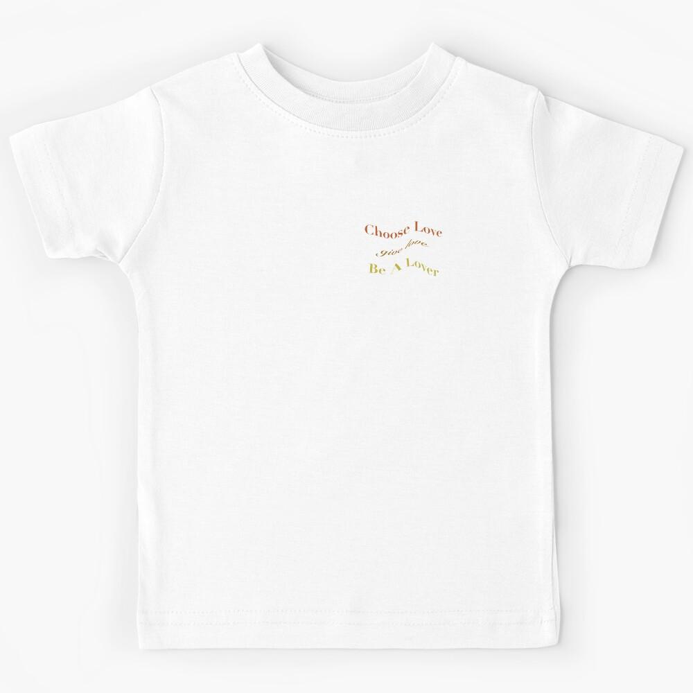 Choose love, give love, be a lover Kids T-Shirt 150