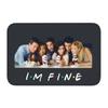 Custom Tv Show Friends Funny Quote Doormat Anti-Slip Entrance Bath Kitchen Door Floor Mat I'm Fine Toilet Rug Carpet Footpad