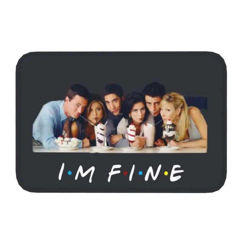 Custom Tv Show Friends Funny Quote Doormat Anti-Slip Entrance Bath Kitchen Door Floor Mat I'm Fine Toilet Rug Carpet Footpad