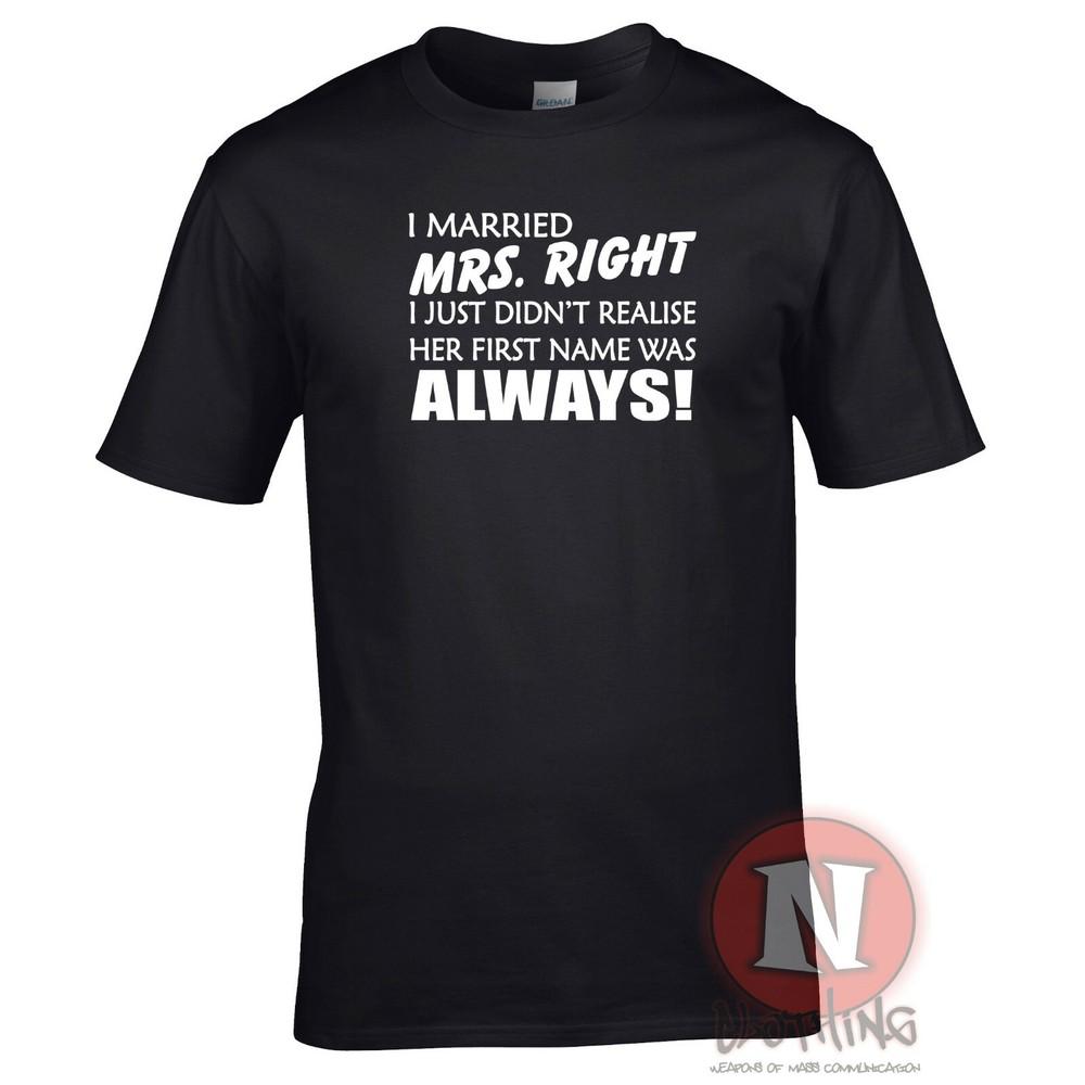 

I married Mrs Right, first name always t-shirt funny wedding or divorce teeshirt L