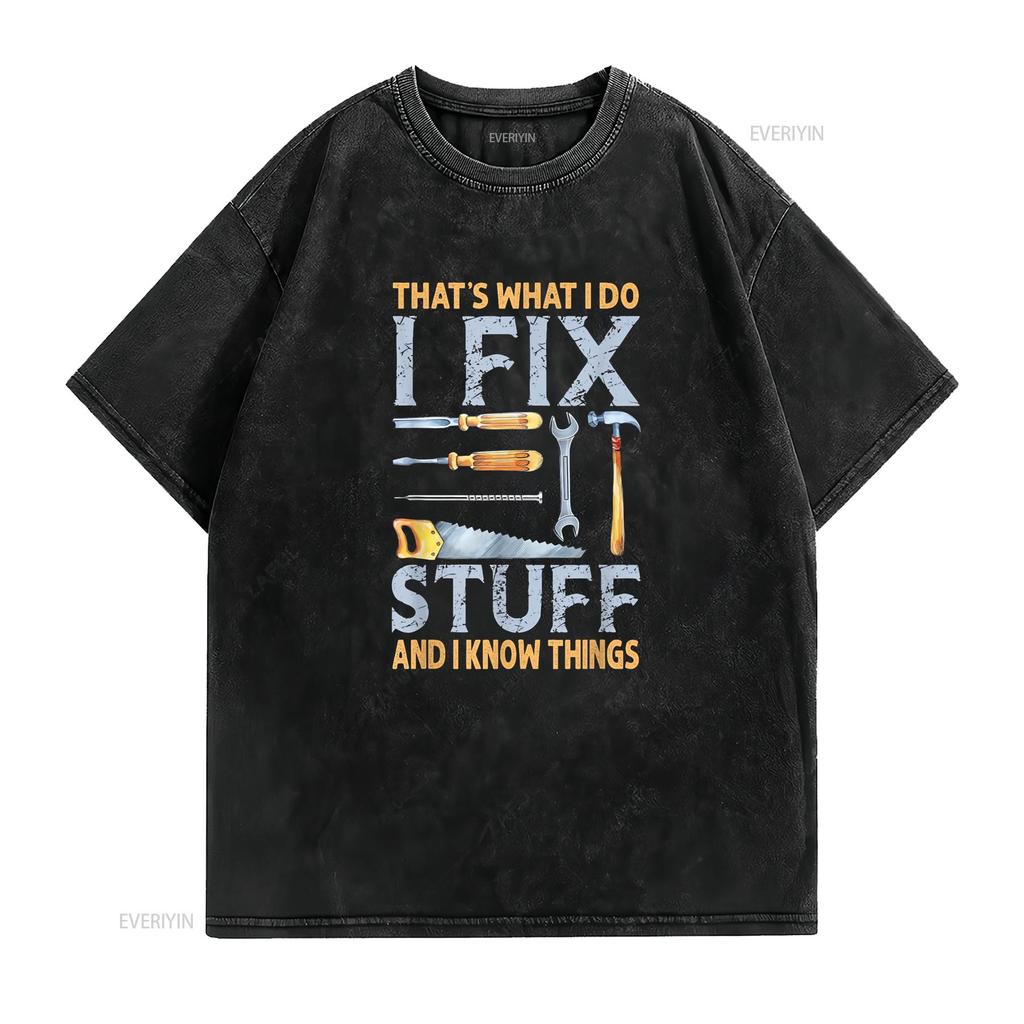 That s What I Do Fix Stuff And Know Things Funny Men T Shirt vintage Washed Comfortable designer clothes Versatile