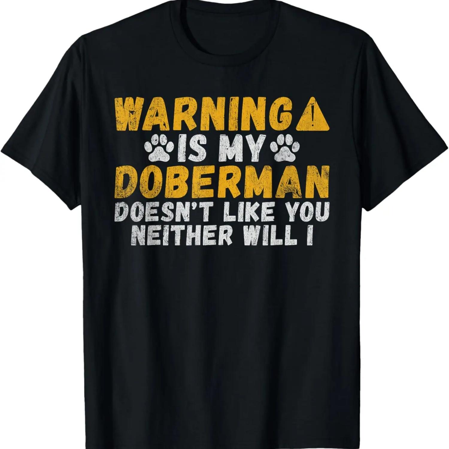 Warning is Doberman doesnt like you neither will i Doberman T-Shirt S