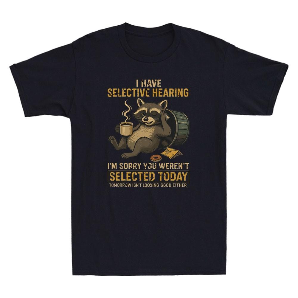 I Have Selective Hearing Sorry Selected Today Funny Raccoon Coffee Trash T-Shirt L