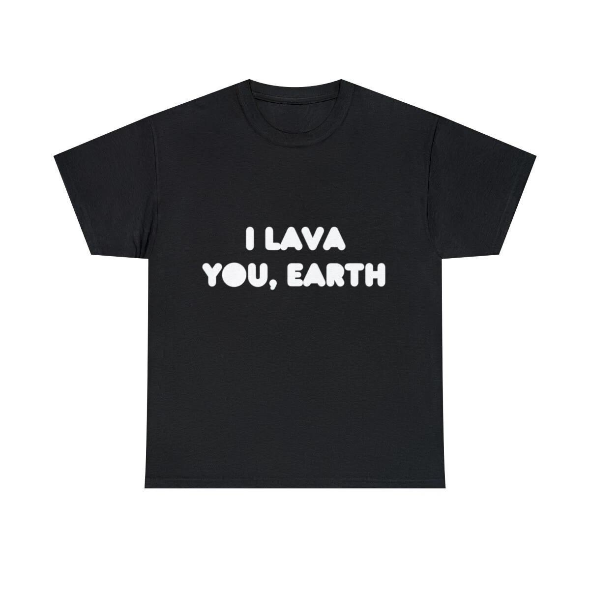I Lava You, Earth Graphic Tee Shirt, S-5XL M