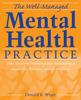 The The Well-Managed Mental Health Practice : Your Guide To Building and Managing a Successful Practice, Group, or Clinic Book