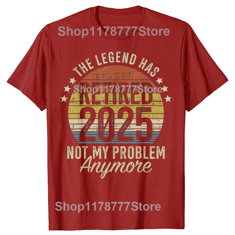 Legend Has Retired 2025 Not My Problem Funny Retirement T Shirts Cotton Birthday Gifts Mens Clothing Oversized T Shirt