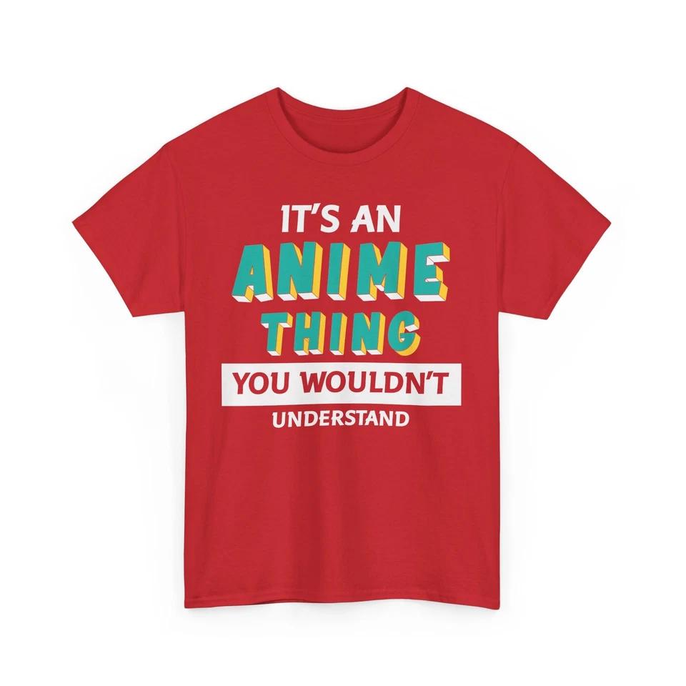 Anime Shirt | it s an anime thing you wouldn t understand Shirt 2 L