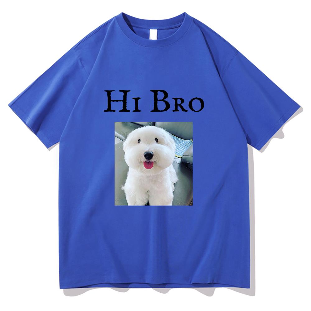 Hi Bro Dog Puppy Tshirt Vintage Funny Men/women Summer Clothing Harajuku Kawaii Clothes Unisex Tops Cotton Graphic T Shirts Tops
