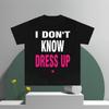 SpringSummer New I DONS T Know DRES UP Letter Printed Short Sleeve Cotton Tshirt Men  Women Street Casual Round Neck Tshirt