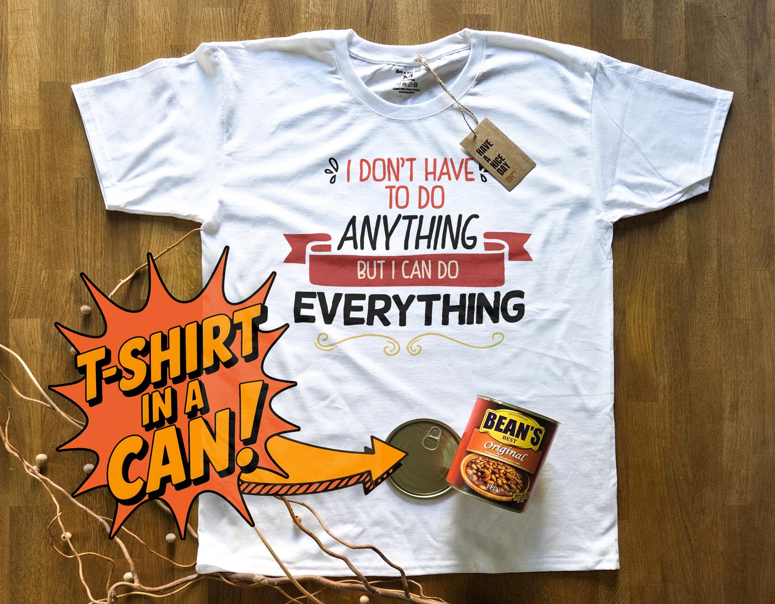I don t have to do anything, but I can do everything | T-Shirt in a Can! | Gift for Any Occasion, T-Shirt for Birthday, Christmas & More! 4XL