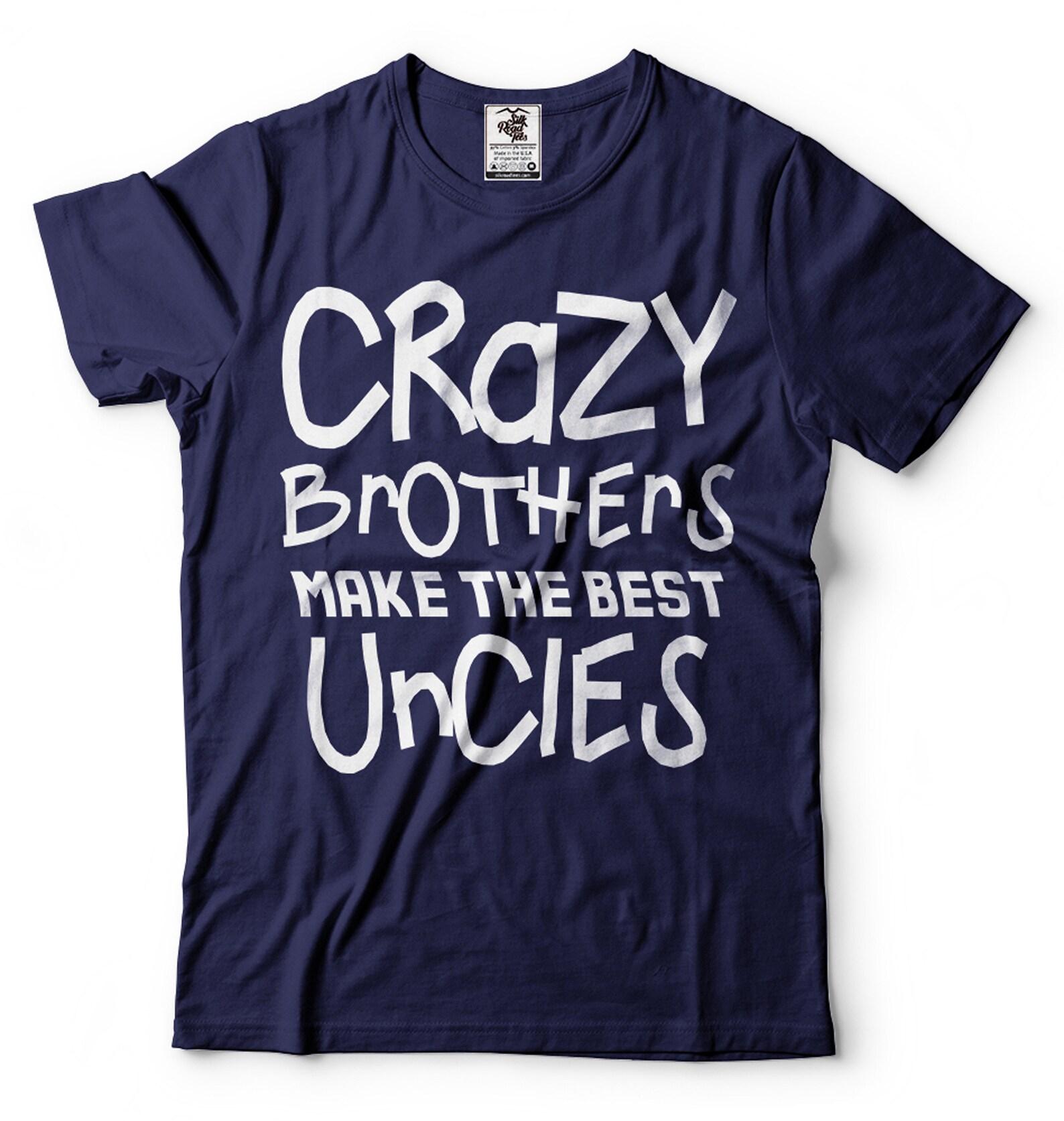 Best Uncle Shirt Crazy Brothers Make The Best Uncle Shirt Uncle Gift Family T-Shirts Promoted to Uncle New Uncle Gifts Great Uncle Tee XL