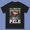 Want Pele For Christmas Mens T-Shirt Womens Tops Tees