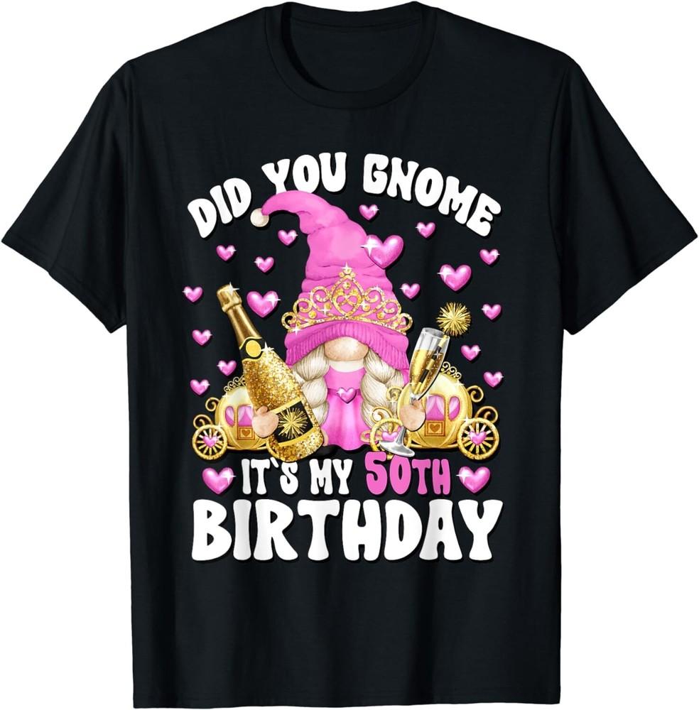 

Funny 50th Birthday Mom Gnome For Women Pink Bday Princess Gift Unisex T-Shirt 3XL