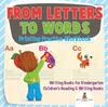 The From Letters To Words - Printing Practice Workbook - Writing Books for Kindergarten Children's Reading & Writing Books Book