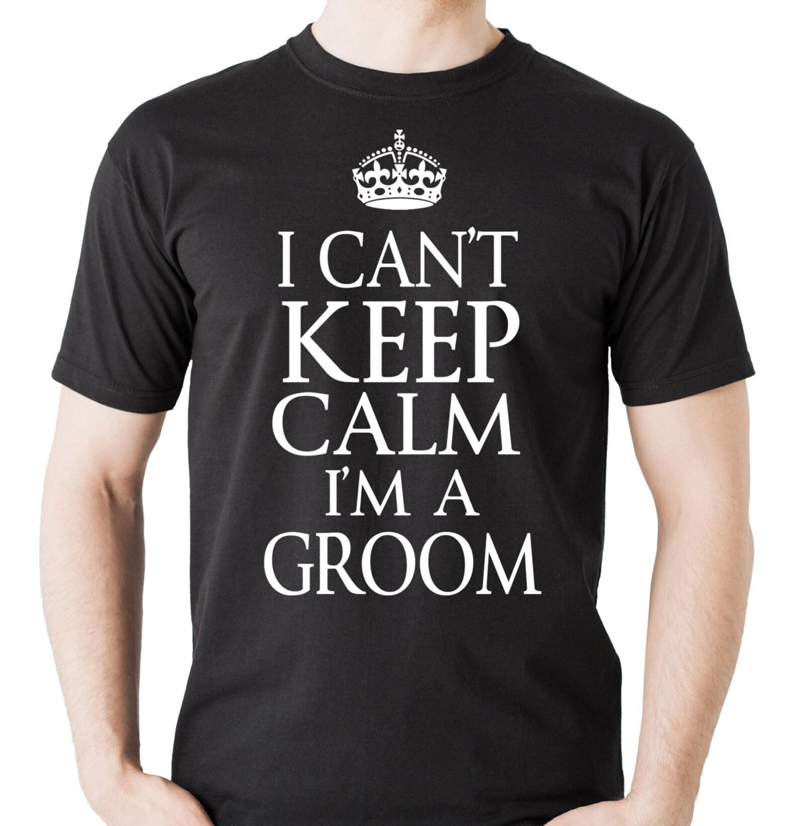 Groom T-Shirt: I Can t Keep Calm, Wedding Engagement Tee 4XL