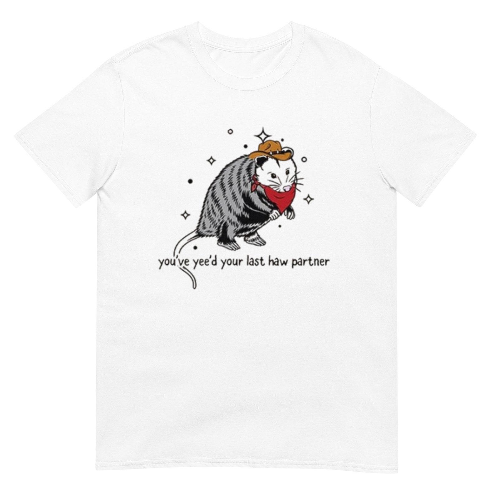 You Just Yee d Your Last Haw Shirt S