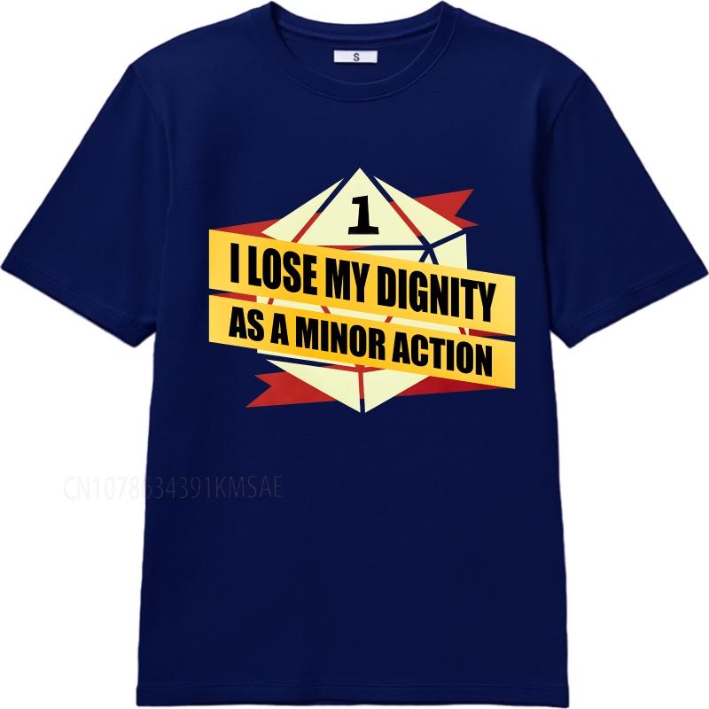 

unisex summer Man tshirt I Lose My Dignity As A Minor Action Short Sleeve Adult Round Neck Tshirt summer cotton men tshirt 3XL