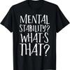 Mental Stability What's That Funny Sarcastic Graphic T-Shirt