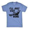 Mens Funny T Shirts Ill Just Stay Home Sarcastic Lazy Graphic Novelty Tee for