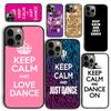 Keep Calm And Just Dance Phone Case for iPhone 17 Air 16 Coque 15 14 12 13 PLUS 11 PRO MAX Back Cover Fundas Shell