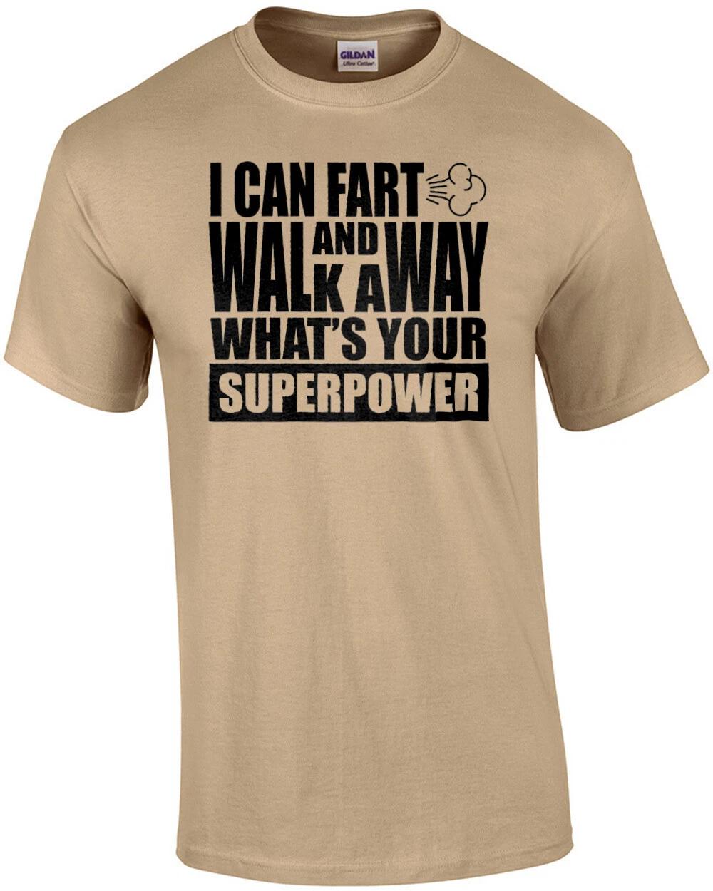I can fart and walk away - what s your superpower - fart t-shirt S