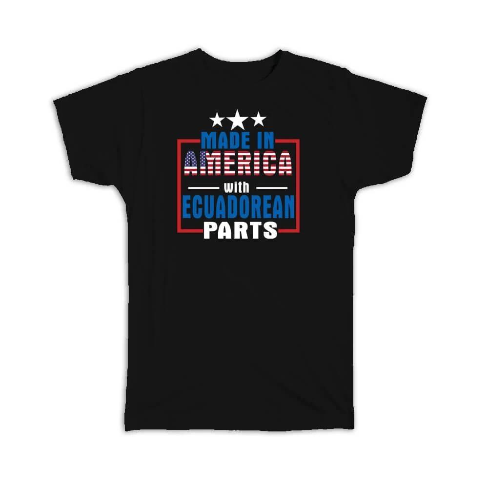 Gift T-Shirt : Made in America with Ecuadorian Parts Expat Country USA Ecuador S