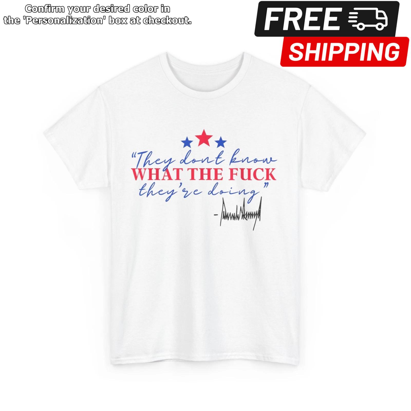 They Don t Know What The F**k They re Doing T-Shirt XL