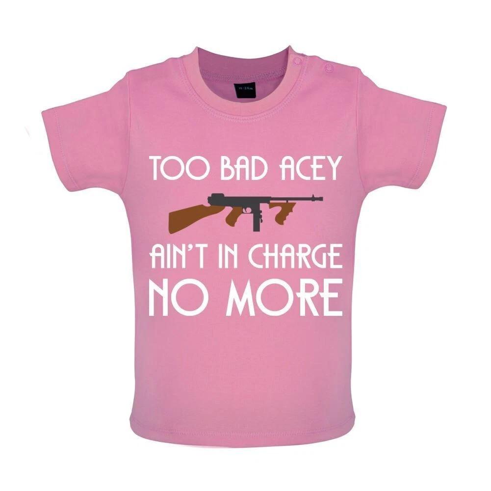 

Too Bad Acey Aint In Charge No More - Baby Kids Boys Girls Unisex T-Shirt / Babygrow - Film Quote Funny 100